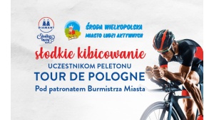 Tour de Pologne w Środzie Wielkopolskiej! Wspólnie kibicujmy na niebiesko Biuro prasowe