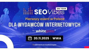 SEO Vibes on Tour dla wydawców internetowych – pierwszy taki event w Polsce! Biuro prasowe