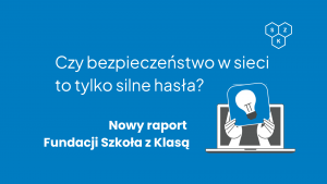Bezpieczeństwo w sieci to nie tylko hasła. Nowy raport pokazuje cztery wymiary cyfrowego bezpieczeństwa Biuro prasowe