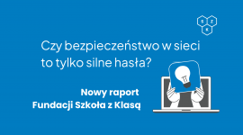 Bezpieczeństwo w sieci to nie tylko hasła. Nowy raport pokazuje cztery wymiary cyfrowego bezpieczeństwa