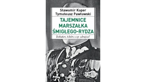 Rydz-Śmigły - bohater, tchórz czy zdrajca?