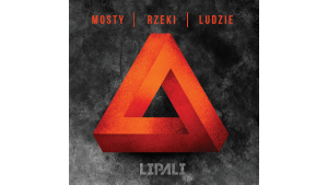 „Mosty, rzeki, ludzie” - premiera nowej płyty Lipali już 22 listopada! Biuro prasowe