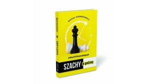 DLACZEGO SZACHY SĄ UNIWERSALNE, CZYLI NOWY PORADNIK „SZACHY W GODZINĘ”