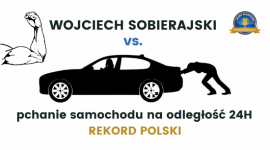 Wojciech Sobierajski ustanawia Rekord Polski w pchaniu samochodu 24H