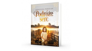 Podróże serc - o miłości, która zmienia bieg życia
