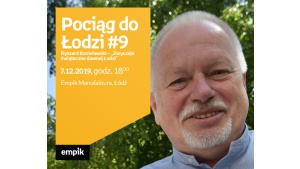 POCIĄG DO ŁODZI #9: RYSZARD BONISŁAWSKI - ZWYCZAJE ŚWIĄTECZNE DAWNEJ ŁODZI