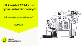 Sytuacja na rynku mieszkaniowym. Deweloperzy oceniają III kwartał 2024 r.