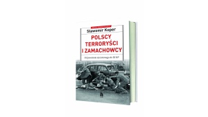Nowość Sławomira Kopra: Polscy terroryści i zamachowcy Biuro prasowe