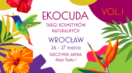 Czas na cuda – Ekocuda! Nadchodzi wiosenna edycja Targów Kosmetyków Naturalnych