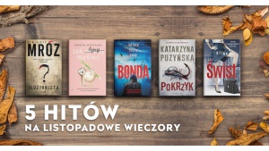 5 nowości do czytania w listopadowe wieczory Biuro prasowe