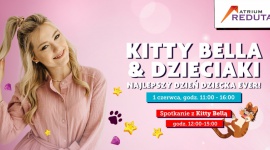 KittyBella w Atrium Reduta! Spotkaj się z idolką z okazji Dnia Dziecka