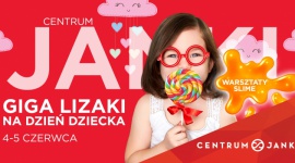 Giga lizaki oraz kreatywne warsztaty slime – Dzień Dziecka w Centrum Janki! Biuro prasowe