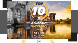 Top 10 Atrakcji Gdańska wg Grano Hotels, PolandbyLocals i Katarzyny Czaykowskiej