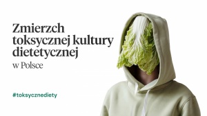 Czy to zmierzch toksycznej kultury dietetycznej w Polsce? Biuro prasowe