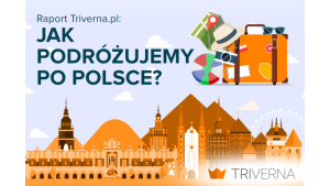 Jak podróżujemy po Polsce? Nowy raport Triverna.pl Biuro prasowe